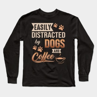 Easily Distracted By Dogs And Coffee Long Sleeve T-Shirt